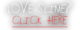 Love Slime? Click Here